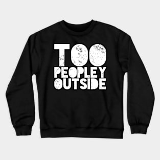 Too Peopley Outside Introvert Crewneck Sweatshirt